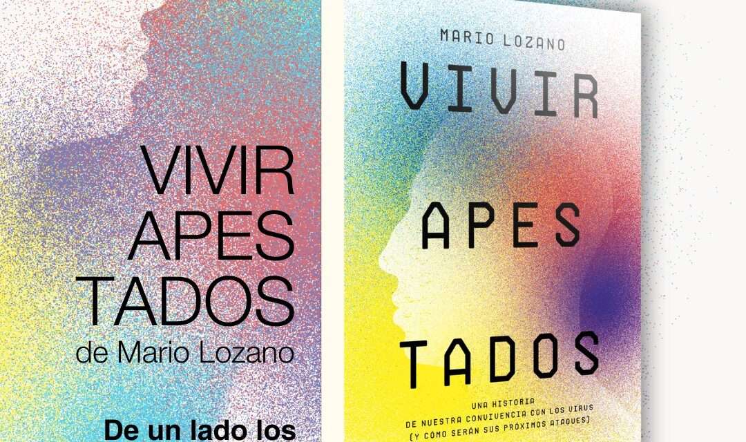 "VIVIR APESTADOS. De un lado, los virus. Del otro, los seres humanos", el nuevo libro de Mario Lozano