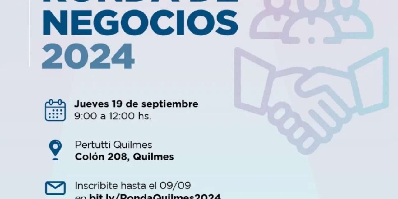 Se viene en Quilmes una Ronda de Negocios Multisectorial 2024