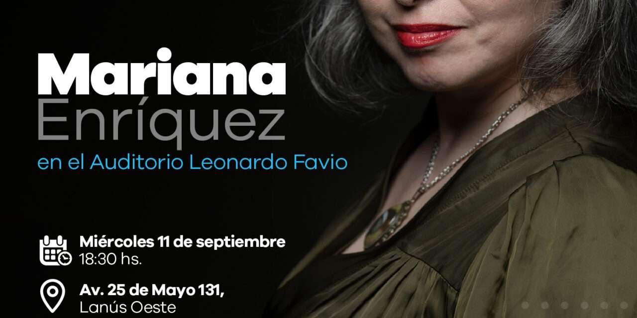 Lanús Gobierno invita a la Charla abierta de Mariana Enríquez en el Auditorio Leonardo Favio 