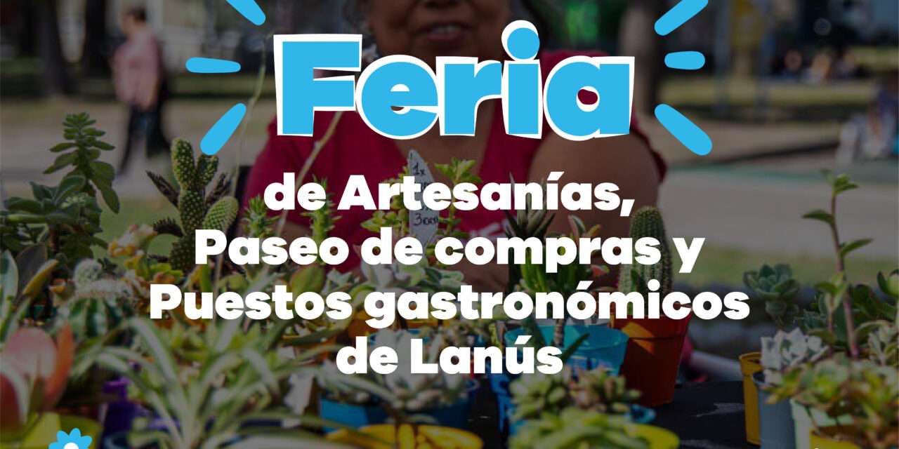 Lanús Gobierno anunció nuevos puntos para la Feria de Artesanías, Emprendedores y Puestos Gastronómicos