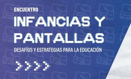 Infancias y Pantallas: Se viene una jornada para reflexionar sobre educación y entorno digital en clave de cuidado y derechos