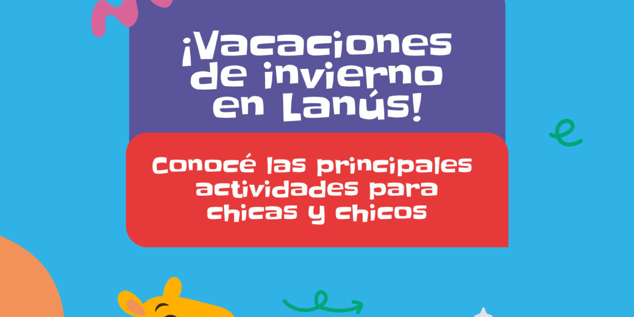 Vacaciones de inverno en Lanús: Conocé el cronograma de actividades y reservá tus entradas