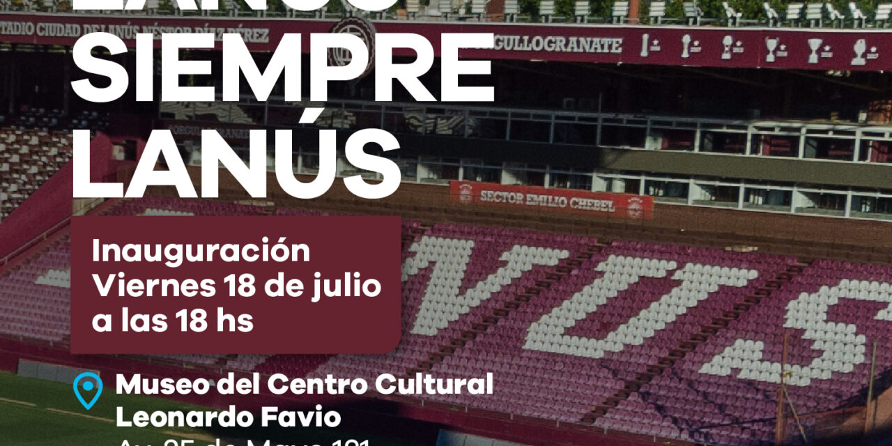 Lanús Gobierno invita a la muestra “Lanús, siempre Lanús”