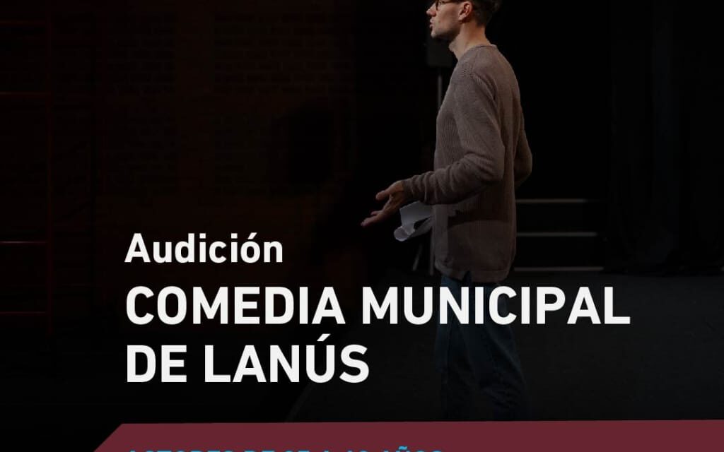 Lanús Gobierno informa convoca a actores masculinos lanusenses de entre 25 y 60 años para participar de las audiciones de la Comedia Municipal del distrito