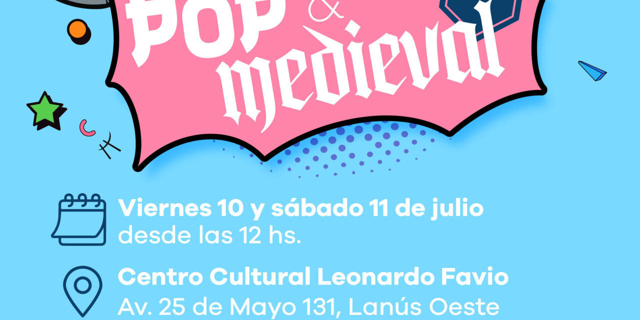 Cultura Pop & Medieval en el Centro Cultural Leonardo Favio de Lanús