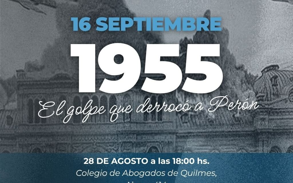 Panel y Debate del Partido Justicialista Quilmes: “16 de septiembre de 1955: el Golpe que derrocó a Perón”