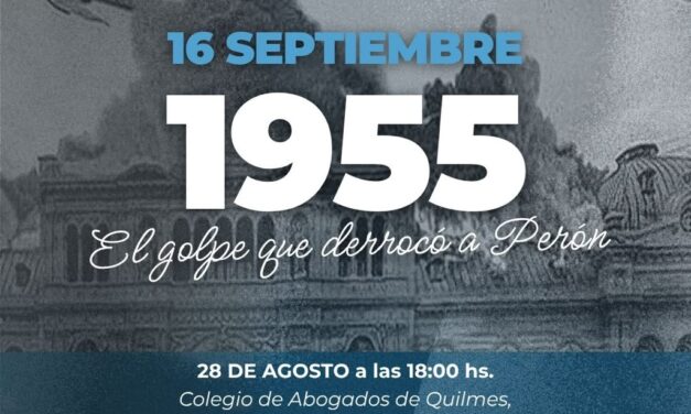 Panel y Debate del Partido Justicialista Quilmes: “16 de septiembre de 1955: el Golpe que derrocó a Perón”
