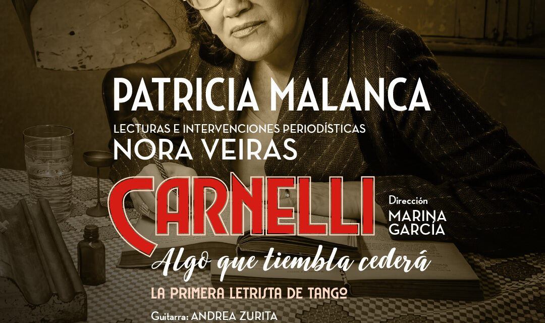 LLEGA CARNELLI AL TEATRO ROMA, LA HISTORIA DE LA PRIMERA LETRISTA DE TANGO