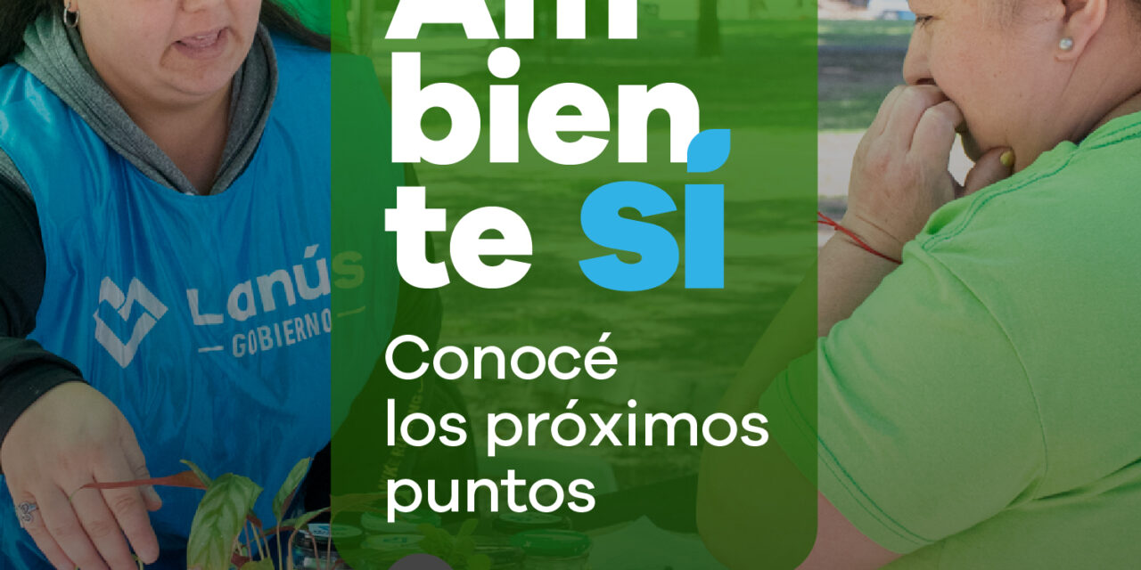 Lanús Gobierno realizará otra edición del operativo ¡Ambiente Sí! del lunes 7 al sábado 12