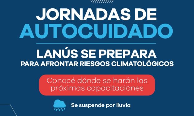 Lanús Gobierno lanza nuevas Jornadas de Autocuidado bajo el lema “Lanús se prepara para afrontar riesgos climatológicos”