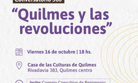 CONVERSATORIO 360: “Quilmes y las revoluciones”